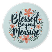 Blessed Beyond Measure Inspirerend bloemsierkunst Keramische Knop (Voorkant)