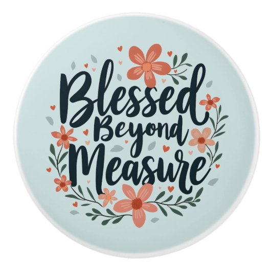 Blessed Beyond Measure Inspirerend bloemsierkunst Keramische Knop (Voorkant)