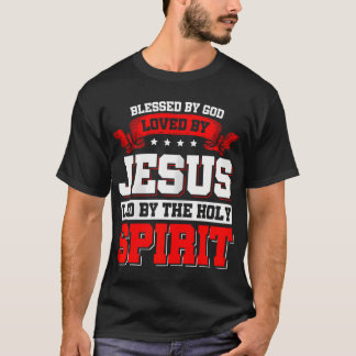 Blessed By God Loved By Jesus Led By The Holy T-shirt