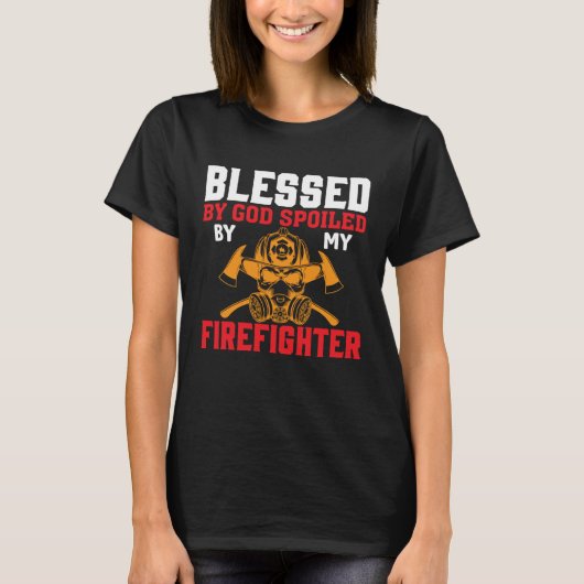 Blessed By God Spoiled By My Firefighter Girlfrien T-shirt (Voorkant)