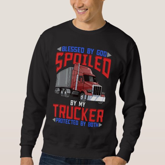 Blessed By God Spoiled By My Trucker Protected By  Trui (Voorkant)