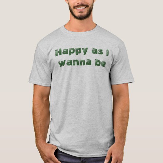 Blij dat ik leuk Gezegde wil worden T-shirt (Voorkant)