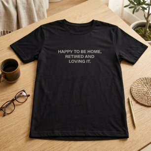 Blij om thuis te zijn, gepensioneerd en genietend t-shirt