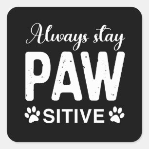 Blijf altijd positief voor PAW Vierkante Sticker