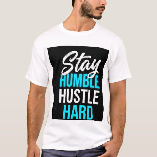 Blijf Bescheiden, Werk Hard Motiverende Citaat Kun T-shirt