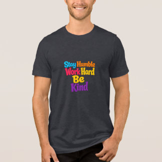Blijf Bescheiden, Werk Hard, Wees Vriendelijk Tri-Blend Shirt