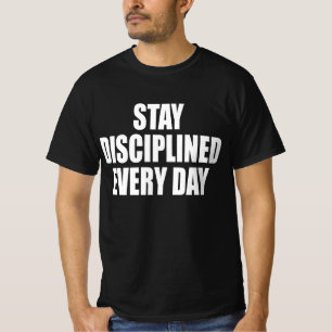Blijf elke dag gedisciplineerd t-shirt