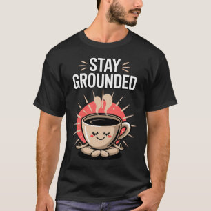 Blijf Geaard Funny Koffie Meditatie Stomme Lotus P T-shirt