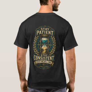 Blijf Geduldig Blijf Consistent Jouw Tijd Komt T T-shirt