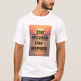 Blijf gefocust, blijf geïnspireerd t-shirt