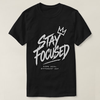 Blijf Gefocust Dezelfde Doel Andere Dag T-shirt