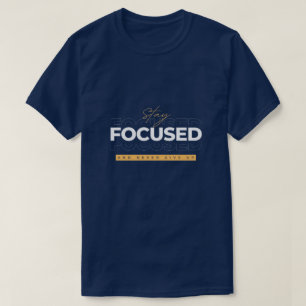 Blijf gefocust en geef nooit op t-shirt