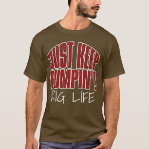 Blijf gewoon pompen! Grappige Oilfield Worker Oilm T-shirt