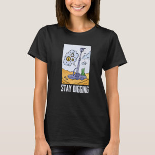 Blijf graven Goud Zilver Prospector Mineralen Pros T-shirt