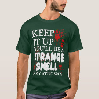 Blijf het doen, je wordt een vreemde geur in mijn t-shirt