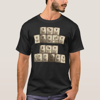 Blijf hongerig, blijf dwaze periodieke elementen t-shirt