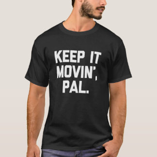 Blijf in beweging, vriend - Grappige Sarcasme Humo T-shirt