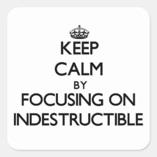 Blijf kalm door te focussen op Indestructible Vierkante Sticker