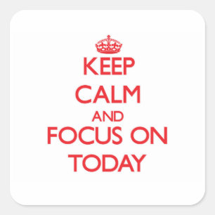 Blijf kalm en focus op vandaag vierkante sticker