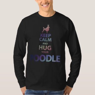 Blijf kalm en knuffel je poedel t-shirt