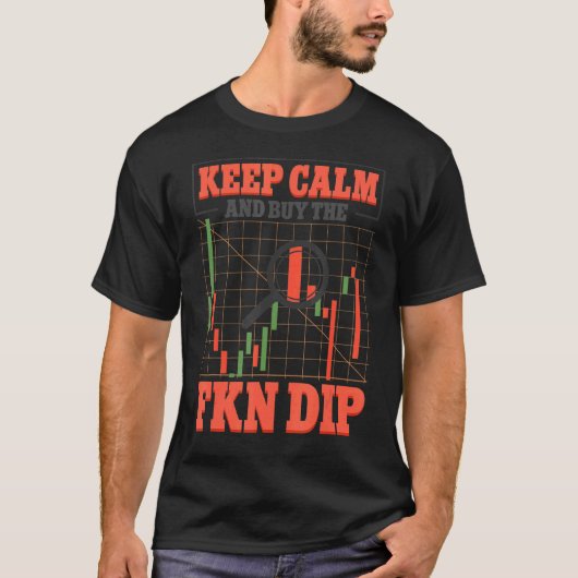 Blijf kalm en koop de FKN Dip Crypto Trader T-shirt (Voorkant)
