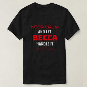 BLIJF KALM en laat Becca het afhandelen Grappig T-shirt
