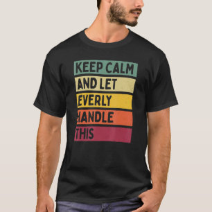 Blijf kalm en laat Everly omgaan met deze quote re T-shirt