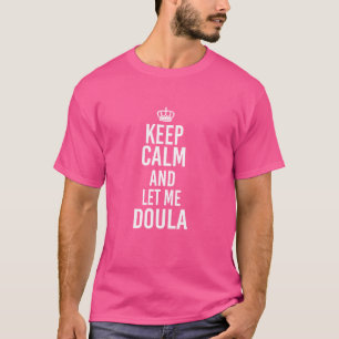 Blijf kalm en laat me Doula vroedvrouw geboorte-as T-shirt