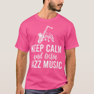 Blijf kalm en luister naar jazzmuziek t-shirt