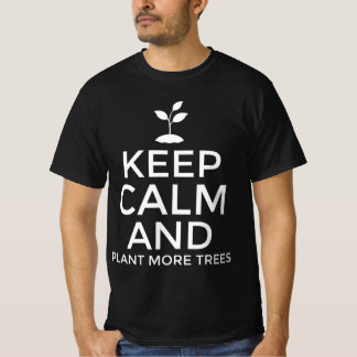 Blijf kalm en plant meer bomen t-shirt