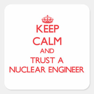 Blijf kalm en vertrouw op een Nuclear Engineer Vierkante Sticker