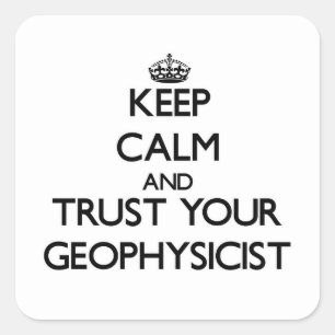 Blijf kalm en vertrouw op je geofysicus vierkante sticker
