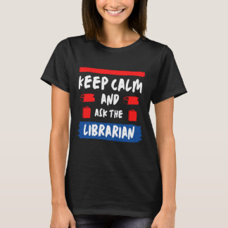 Blijf kalm en vraag het aan de bibliothecaris t-shirt