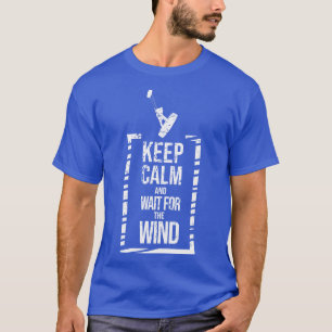 Blijf kalm en wacht op de wind Kitesurfen T-shirt