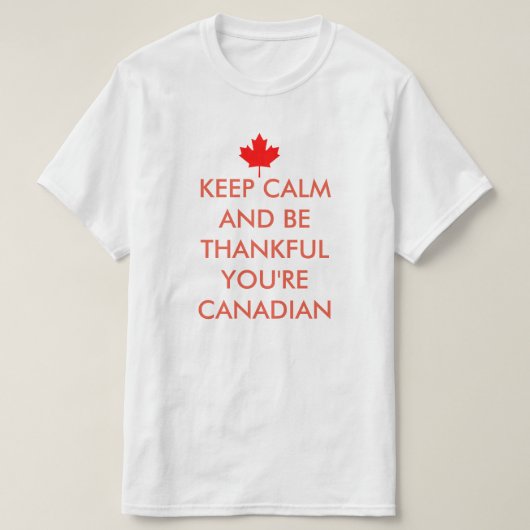 BLIJF KALM EN WEES DANKBAAR DAT JE CANADEES BENT T-SHIRT (Design voorkant)