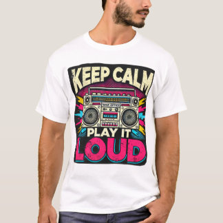 Blijf kalm Speel het luid T-shirt