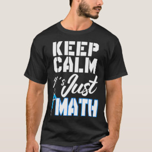 Blijf kalm zijn rechtvaardige Wiskunde T-shirt