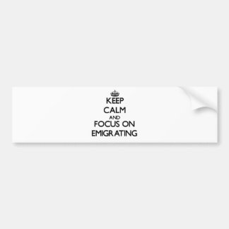 Blijf Kalmeer en focus op EMIGREREN Bumpersticker