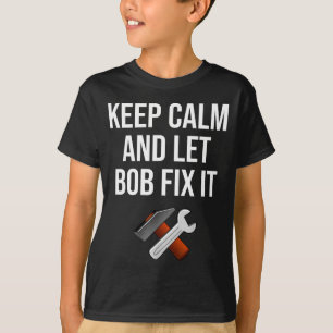 Blijf Kalmeer En Laat Bob Het Repareren Funny D Na T-shirt