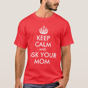 Blijf Kalmpjes en Vraag het aan je Moeder T-shirt