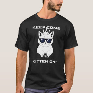 Blijf komen en kitten aan! grafisch t-shirt
