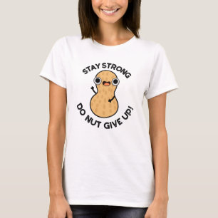 Blijf krachtig NUT geven Funny Peanut Pun op T-shirt