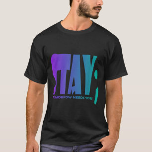 Blijf Morgen Heeft Je Nodig Preventie van Zelfmoor T-shirt