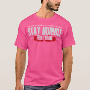 Blijf nederig harde strijd bokshandschoenen vechte t-shirt