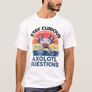 Blijf nieuwsgierig bij Axolotl vragen T-shirt