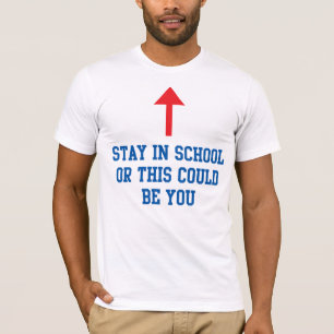 Blijf op school of dit kan jij zijn t-shirt