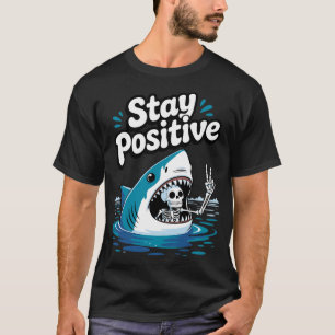 Blijf Positief Haaienskelet Grappige Humor Aanmoed T-shirt