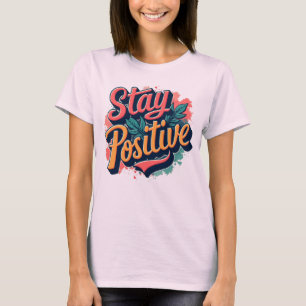 Blijf positief Inspirerend T-shirt voor vrouwen