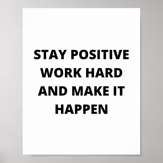 Blijf positief, werk hard en zorg dat het gebeurt poster (Voorkant)