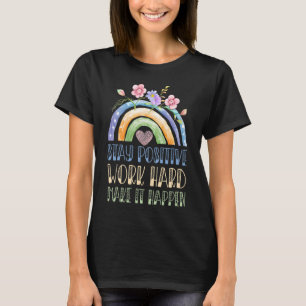Blijf positief werk hard maak het waar Motivatie T-shirt